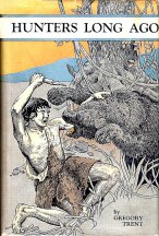 Hunters Long Ago; A Boys' Story of Late Paleolithic Times by Gregory Trent